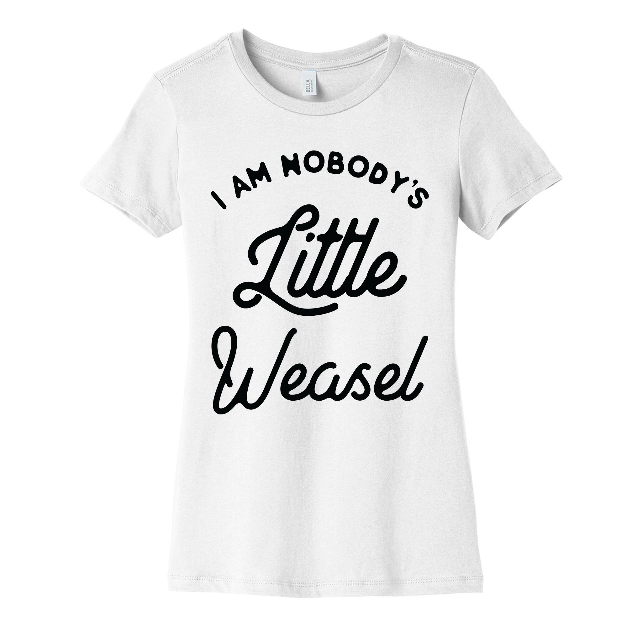 I'm Nobody's Little Weasel Women's Cotton Tee